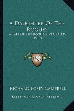 portada a daughter of the rogues a daughter of the rogues: a tale of the rogue river valley (1919) a tale of the rogue river valley (1919) (in English)