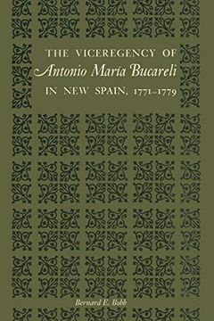 portada The Viceregency of Antonio Maria Bucareli in new Spain, 1771-1779 (Texas pan American Series) (en Inglés)