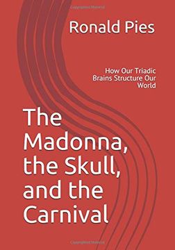portada The Madonna, the Skull, and the Carnival: How our Triadic Brains Structure our World (en Inglés)
