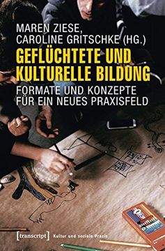 portada Geflüchtete und Kulturelle Bildung: Formate und Konzepte für ein Neues Praxisfeld (Kultur und Soziale Praxis) (en Alemán)