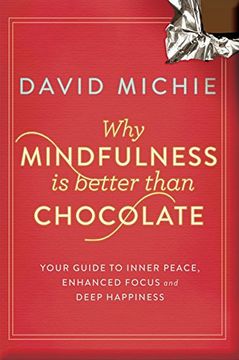 portada Why Mindfulness is Better Than Chocolate: Your guide to inner peace, enhanced focus and deep happiness