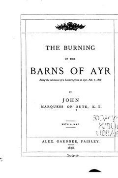portada The Burning of the Barns of Ayr, Being the Substance of a Lecture Given at Ayr, Feb. 7, 1878