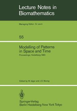 portada modelling of patterns in space and time: proceedings of a workshop held by the sonderforschungsbereich 123 at heidelberg july 4 8, 1983