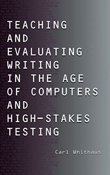 portada Teaching and Evaluating Writing in the age of Computers and High-Stakes Testing (en Inglés)