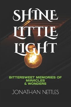 portada Shine Little Light: Bittersweet Memories of Miracles & Wonders (in English)