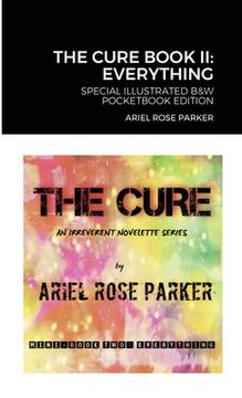 portada The Cure Book II: "EVERYTHING" - ILLUSTRATED B&W POCKETBOOK: An Irreverent Novelette Series