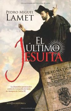 portada EL ULTIMO JESUITA: LA DRAMATICA PERSECUCION CONTRA LA COMPAÑIA DE JESUS EN TIEMPOS DE CARLOS III