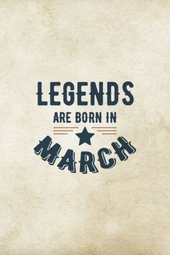 portada Legends Are Born In March: Birthday Gift for Men, Unique Present For Father Or Husband (en Inglés)