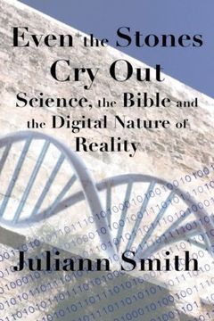 portada Even the Stones Cry Out: Science, the Bible and the Digital Nature of Reality