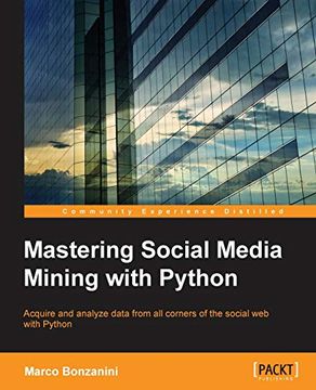 portada Mastering Social Media Mining With Python: Unearth Deeper Insight From Your Social Media Data With Advanced Python Techniques for Acquisition and Analysis 