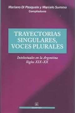 portada Trayectorias Singulares, Voces Plurales: Intelectuales en la Argentina, Siglos Xix-Xx. -- ( Estudios de Historia Cultural; 3 ) (in Spanish)
