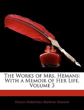portada the works of mrs. hemans: with a memoir of her life, volume 3 (in English)