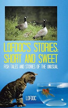 portada Lofdoc’S Stories: Short and Sweet: Fish Tales and Stories of the Unusual (in English)