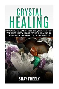 portada Crystal Healing: Discover And Learn These Top 9 Benefits That You Must Know About Crystal Healing To Your Health And To Be Loved And We