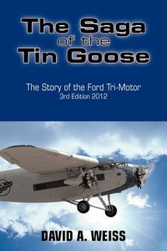 portada the saga of the tin goose: the story of the ford tri-motor 3rd edition 2012 (in English)