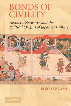 portada Bonds of Civility Paperback: Aesthetic Networks and the Political Origins of Japanese Culture (Structural Analysis in the Social Sciences) (in English)