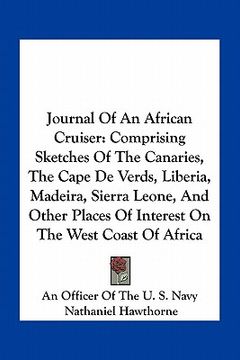 portada journal of an african cruiser: comprising sketches of the canaries, the cape de verds, liberia, madeira, sierra leone, and other places of interest o (in English)