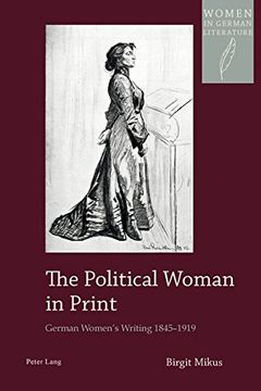 portada The Political Woman in Print: German Women's Writing 1845-1919 (Women, Gender and Sexuality in German Literature and Culture)