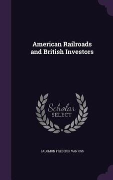 portada American Railroads and British Investors (en Inglés)