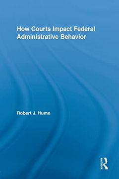 portada How Courts Impact Federal Administrative Behavior (Routledge Studies in North American Politics) (en Inglés)