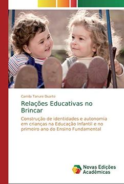 portada Relações Educativas no Brincar: Construção de Identidades e Autonomia em Crianças na Educação Infantil e no Primeiro ano do Ensino Fundamental