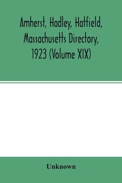 portada Amherst, Hadley, Hatfield, Massachusetts directory,1923 (Volume XIX), containing general directory of the citizens, classified business directory, str (in English)