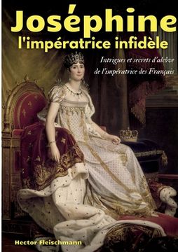 portada Joséphine, l'impératrice infidèle: Intrigues et secrets d'alcôve de l'impératrice des Français (en Francés)