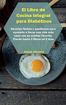 Libro de cocina para diabéticos: Aprenda las recetas más rápidas y  saludables para controlar la diabetes. Descubra cuatro programas  alimentarios diferentes con los mejores alimentos que revertirán su 