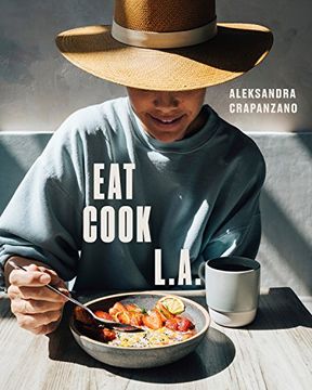 portada Eat. Cook. L. A. Recipes From the City of Angels (en Inglés)