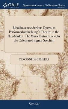 portada Rinaldo, a new Serious Opera, as Performed at the King's Theatre in the Hay-Market. The Music Entirely new, by the Celebrated Signor Sacchini (en Inglés)