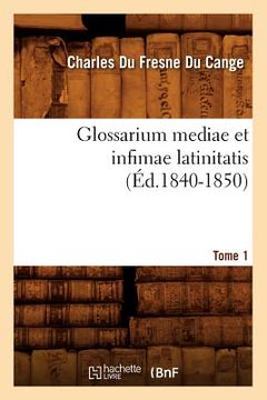 portada Glossarium Mediae Et Infimae Latinitatis. Tome 1 (Éd.1840-1850) (en Francés)