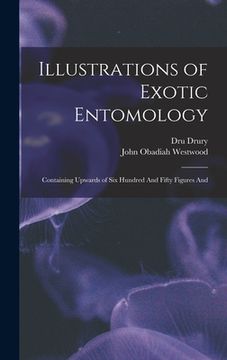 portada Illustrations of Exotic Entomology; Containing Upwards of six Hundred And Fifty Figures And