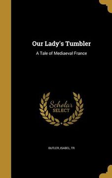 portada Our Lady's Tumbler: A Tale of Mediaeval France (in English)