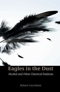 portada Eagles in the Dust: Alcohol and Other Chemical Pastimes (in English)