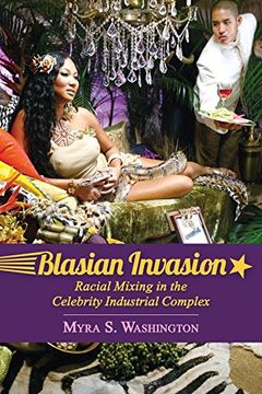 portada Blasian Invasion: Racial Mixing in the Celebrity Industrial Complex (Race, Rhetoric, and Media Series)