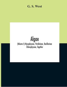 portada Algae (Volume I) Myxophyceae, Peridinieae, Bacillarieae Chlorophyceae, Together With A Brief Summary Of The Occurrence And Distribution Of Freshwater (en Inglés)