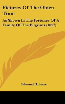 portada pictures of the olden time: as shown in the fortunes of a family of the pilgrims (1857) (in English)