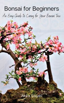 portada Bonsai for Beginners: An Easy Guide to Caring for Your Bonsai Tree (en Inglés)