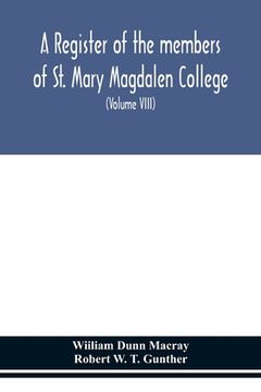 portada A register of the members of St. Mary Magdalen College, Oxford, Description of Brasses and other Funeral Monuments in the Chapel (Volume VIII) (en Inglés)