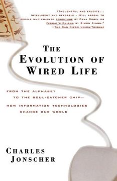 portada The Evolution of Wired Life: From the Alphabet to the Soul-Catcher Chip -- how Information Technologies Change our World (in English)