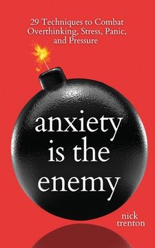 portada Anxiety is the Enemy: 29 Techniques to Combat Overthinking, Stress, Panic, and Pressure (en Inglés)