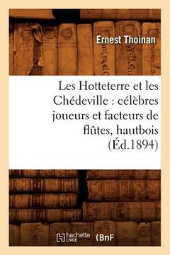 portada Les Hotteterre Et Les Chédeville: Célèbres Joueurs Et Facteurs de Flûtes, Hautbois, (Éd.1894) (in French)