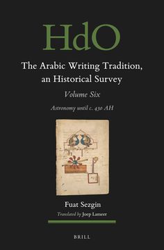 portada The Arabic Writing Tradition, an Historical Survey, Volume 6: Astronomy Until C. 430 Ah (en Inglés)