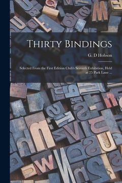 portada Thirty Bindings: Selected From the First Edition Club's Seventh Exhibition, Held at 25 Park Lane ... (en Inglés)