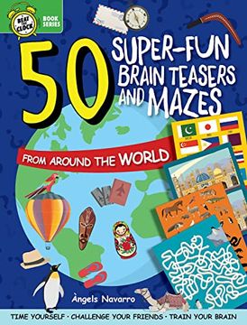 portada 50 Super-Fun Brain Teasers and Mazes From Around the World (Happy fox Books) Activity Book for Kids 6-10 - Seek-And-Find Puzzles, Games, and More - Time Yourself and Challenge Friends (Beat the Clock) 