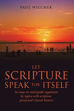 portada Let Scripture Speak for Itself: An Easy-To-Read Guide Organized by Topics With Scripture Proof and Church History (en Inglés)