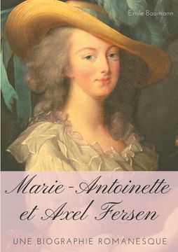 portada Marie-Antoinette et Axel Fersen: Une biographie romanesque (in French)