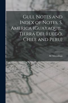 portada Gull Notes and Index of Notes, S. America (Guayaquil, Tierra Del Fuego, Chile and Peru) (en Inglés)