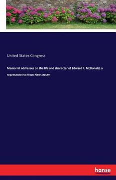 portada Memorial addresses on the life and character of Edward F. McDonald, a representative from New Jersey (en Inglés)
