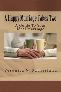 portada A Happy Marriage Takes Two: A Guide To Your Ideal Marriage (in English)